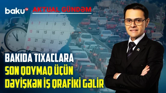 İş saatları ilə bərabər, istirahət günləri də dəyişdiriləcək? - AKTUAL GÜNDƏM