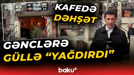 Bakıda kafedə qan su yerinə axdı | Silahlı insident barədə təcili məlumat