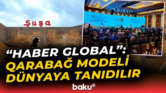 "Haber Global" III Azərbaycan Milli Şəhərsalma Forumu haqqında süjet hazırlayıb
