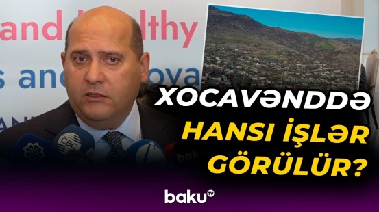 “İlin sonuna qədər...” | Prezidentin xüsusi nümayəndəsi Xocavənddə görülən işlərdən danışdı