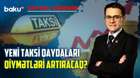 Taksilərin sayını azaltmaqla tıxacların qarşısını almaq mümkündür? - AKTUAL GÜNDƏM