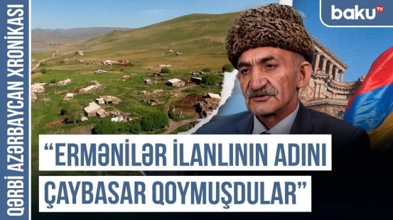 “Kəndimiz Malatyadan gələn Yılanoğulları tayfasının adı ilə bağlıdır” - QƏRBİ AZƏRBAYCAN XRONİKASI