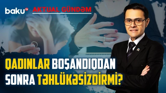 Niyə boşandıqdan sonra qadınlar daha çox təhlükə altındadır? - AKTUAL GÜNDƏM