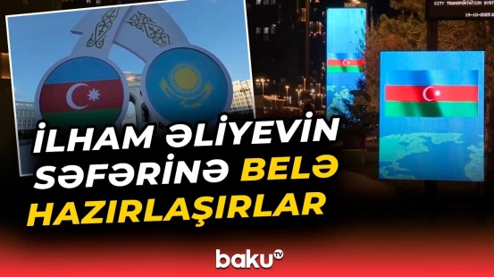 Astanada Prezident İlham Əliyevin səfərinə hazırlıq görülür