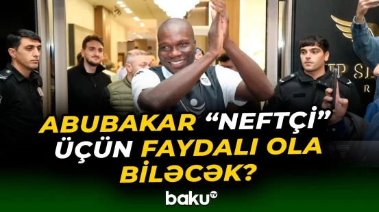 İdman jurnalistləri Abubakarın “Neftçi”yə transferini belə şərh etdi