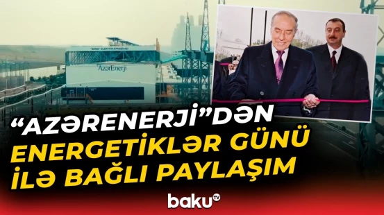 "AzərEnerji" Energetiklər Günü ilə bağlı video təqdim etdi