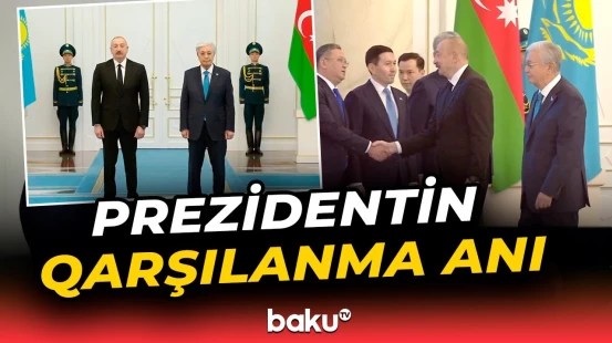 Prezident İlham Əliyevin Qazaxıstanda rəsmi qarşılanma mərasimi