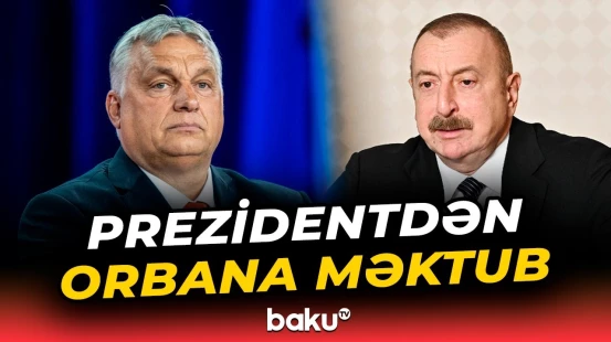 İlham Əliyev Macarıstanın Baş nazirinə məktub ünvanladı