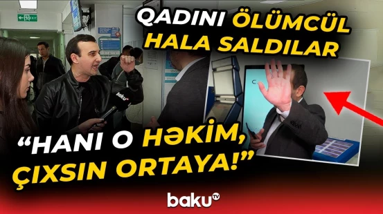 “Anama heç bir həkim yiyə durmur!” | Xəstəxanada qalmaqal: "Dedi ki, nə istəsəniz edin!"