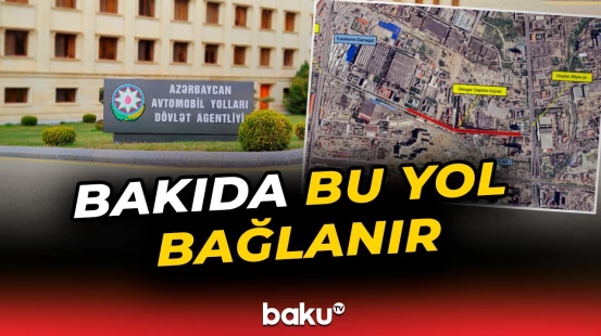 Bu tarixdən... | Hərəkətin tam məhdudlaşdırılacağı yolla bağlı xəbərdarlıq