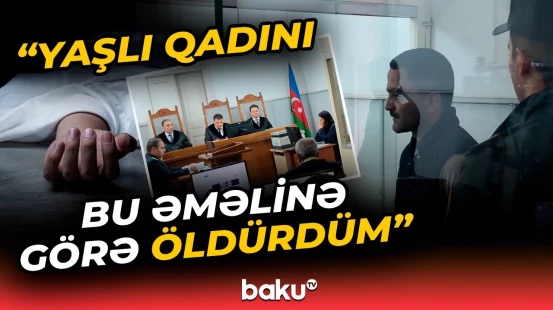 75 yaşlı qadını boğazından tutub... | Bakıdakı amansız qətlin üstü necə açıldı?
