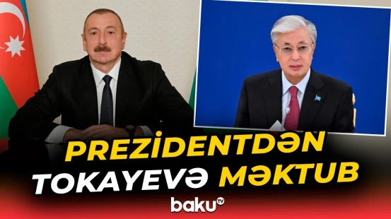 İlham Əliyev Qazaxıstan Prezidentinə məktub ünvanladı