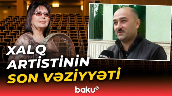 Xalq artisti Şahnaz Haşımovanın oğlu Baku TV-yə danışdı
