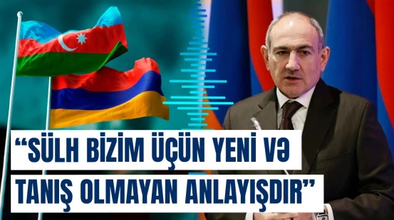 "Azərbaycanla münasibətlər sülh gündəliyinə əsaslanır" | Paşinyandan açıqlama