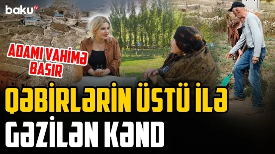 "Təcrid olunmuş" kənddə həyat | Kimsə öləndə bu daşa çıxırlar ki... - KƏNDİNƏ QAYIT