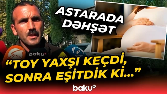 Toydan sonra ölən 17 yaşlı hamilə gəlinin qohumu danışdı