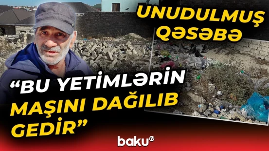 Problemdən başqa heç nəyi olmayan qəsəbə | "Evimin önünü zibilxana ediblər"