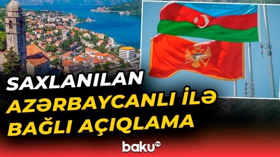 Səfirlik açıqlama verdi | Monteneqroda yaşayan azərbaycanlılar nəyə diqqət etsin?
