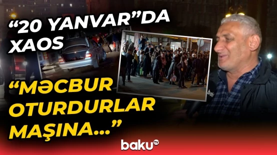 "Taksilərin əlindən bezmişik, evə gedə bilmirik" | "20 Yanvar”da niyə aləm bir-birinə dəyir?