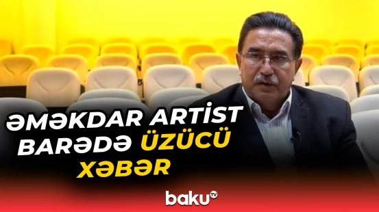 Səhhəti pisləşən Əməkdar artist Yadigar Muradov barədə təcili məlumat