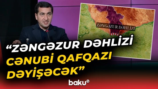 "Zəngilan Azərbaycanın əhəmiyyətli bir bölgəsidir" | Hikmət Hacıyev