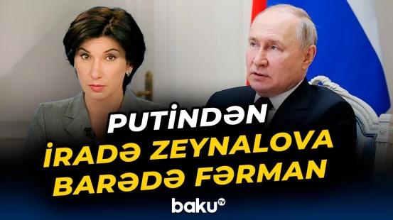 Putin azərbaycanəsilli diplomat İradə Zeynalova ilə bağlı fərman imzaladı