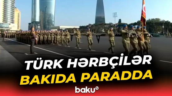 Türkiyə hərbçilərinin Bakıdakı hərbi paradda keçidi