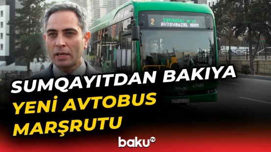 500 nömrəli marşrut xətti istifadəyə verilir | AYNA-dan açıqlama