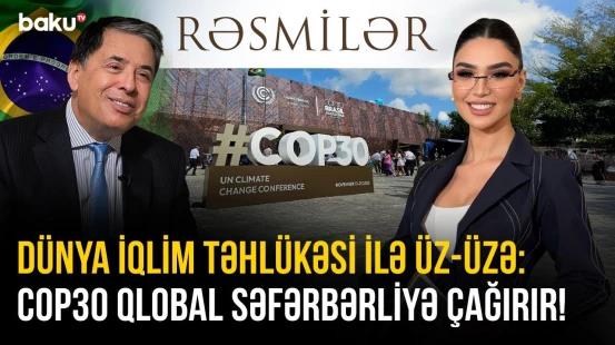 Dünya iqlim təhlükəsi ilə üz-üzə - COP30 qlobal səfərbərliyə çağırır! | RƏSMİLƏR