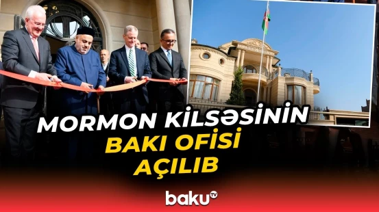 ABŞ-nin İsa Məsihin Sonuncu Gün Müqəddəsləri Kilsəsinin Bakı ofisinin açılışı olub