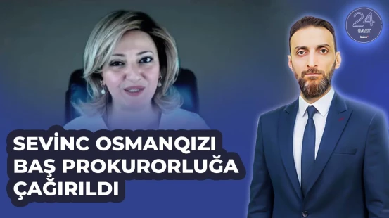 Xaricdə yaşayan jurnalist Sevinc Osmanqızı Baş Prokurorluğa çağırıldı - 24 SAAT