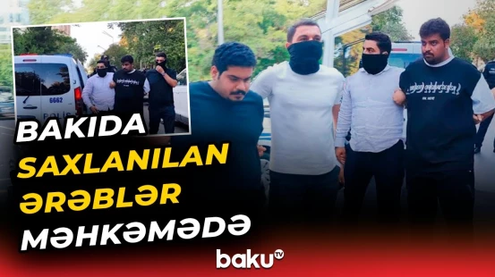 Şəhidlər xiyabanında qeyri-etik videolar çəkən ərəblər hakim qarşısında