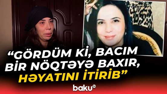 Yaşar Nurinin qızı Ülkər Yaşarqızı bacısının ölümündən danışdı