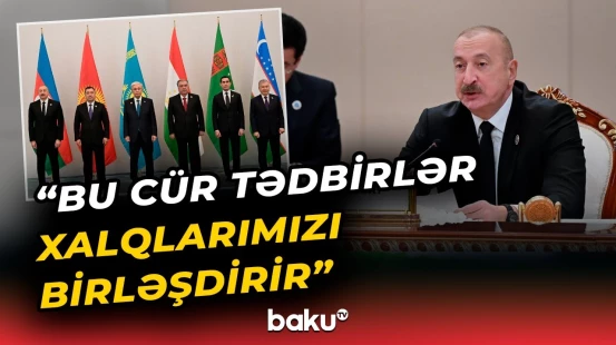 Mərkəzi Asiya və Azərbaycan bu gün vahid geosiyasi regiondur | İlham Əliyev