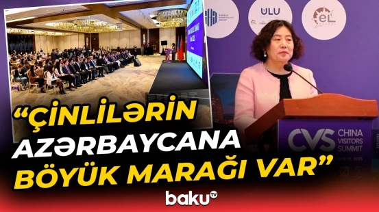 Bakıda ilk dəfə keçirilən sammit | Çindən Azərbaycana gələnlərin sayı nə qədər artıb?
