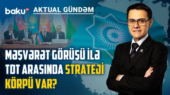 TDT və Mərkəzi Asiya Məşvərəti: Azərbaycan iki təşkilatın mərkəzinə necə çevrilir? | AKTUAL GÜNDƏM