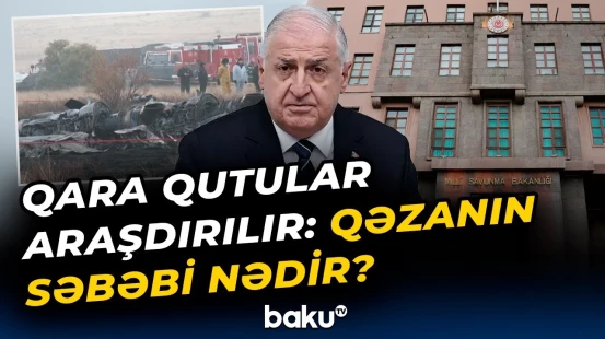 “Birinci quyruğu ayrılıb, sonra...” | Türkiyə təyyarəsi barədə ilkin tapıntılar nəyi ortaya çıxardı?