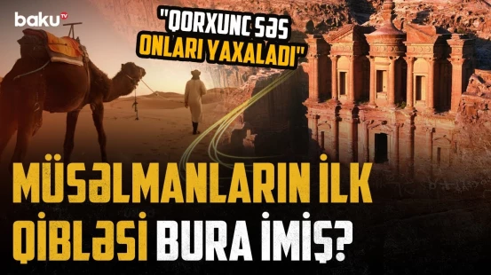 "Quran"dakı şok işarə | Əsrlərlə aşkarlanmayan müəmmalı şəhər niyə yerlə yeksan oldu? - ARAŞDIRMA