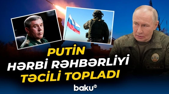 Putin cəbhə xəttində | Gerasimov Rusiya Prezidentinə məruzə etdi