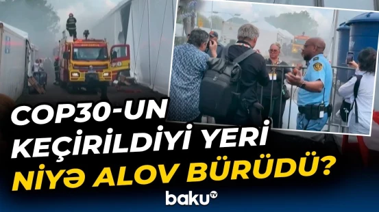 COP30-un keçirildiyi ərazidə dəhşətli yanğın | 21 nəfər...