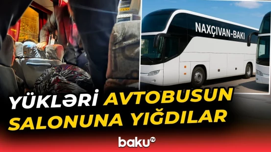 Naxçıvan-Bakı avtobus reysində yük problemi