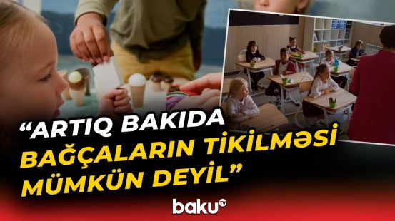 Məktəbəqədər təhsil müəssisələrinin sayı artırılacaq?