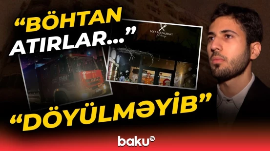 Yanğının baş verməsində ittiham olunan restoran açıqlama verdi | "Kömək istəyirdilər, boğuluruq"
