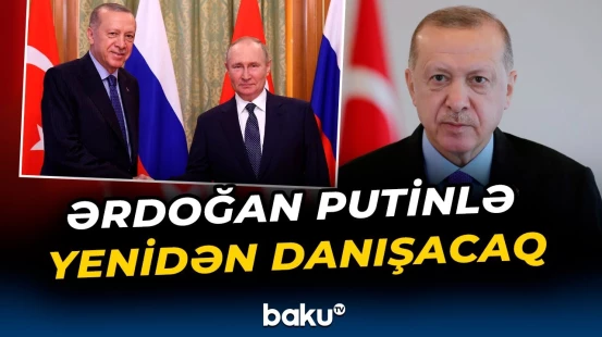 Ankara-Moskva xəttində yeni təmaslar | Liderlər hansı kritik məsələni müzakirə edəcək?