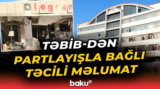 Partlayış baş verən obyektdə son vəziyyət | Əməkdaşımızdan açıqlamalar