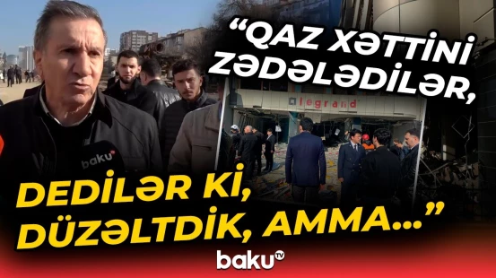 "Burada dayanmaq da təhlükəlidir, gedin" | Bina sahibi Nərimanovdakı partlayışın səbəbindən danışdı