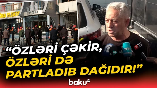 Sakindən Nərimanovdakı partlayışla bağlı şok sözlər | Hadisənin səbəbi nədir?
