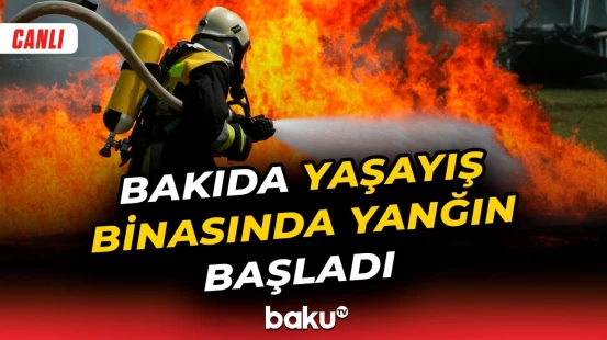 Bakıda binada yanğın | Baku TV əməkdaşı hadisə yerində - CANLI