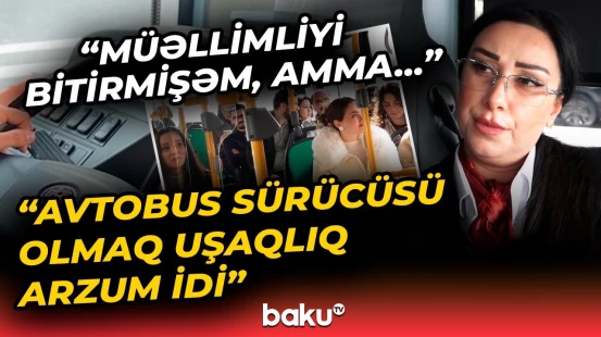"BakuBus"da xanım sürücülər işə başladı | "Kişilər bacarırsa, qadınlar da bacarar"