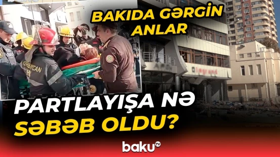 Partlayışda yaralananların son vəziyyəti açıqlandı